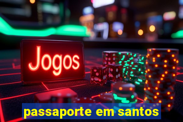 passaporte em santos